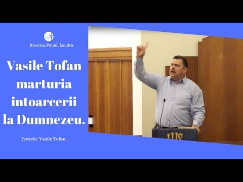 Vasile Tofan -Marturia intoarcerii la Dumnezeu| Un Dumnezeu care te cheama