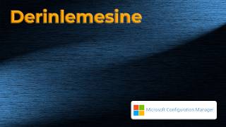 Derinlemesine: Microsoft Configuration Manager (Bölüm 1) - En İyi Prat