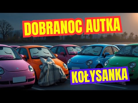 Dobranoc autka już czas na sen - piosenka dla dzieci o pojazdach - kołysanka