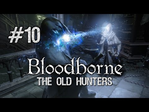Bloodborne: The Old Hunters DLC BLIND Full Playthrough [Part 10] - Orphan of Kos