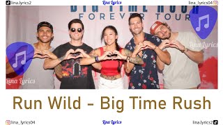 Run Wild - Big Time Rush - Lyrics