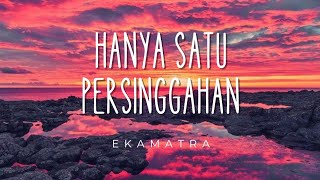 Download lagu Ekamatra - Hanya Satu Persinggahan | Lirik mp3