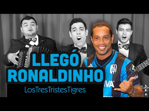 Llegó Ronaldinho - Los Tres Tristes Tigres