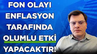 Kadirhan Öztürk: Fon Olayı Enflasyon Tarafında Olumlu Etki Yapacaktır!