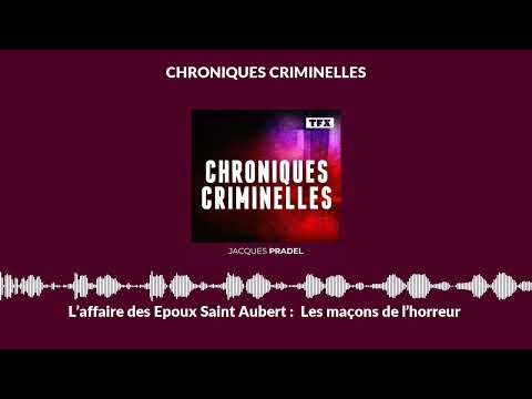 L’affaire des Epoux Saint Aubert : Les maçons de l’horreur | Chroniques Criminelles