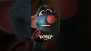 Pure WISDOM from Ratatouille.