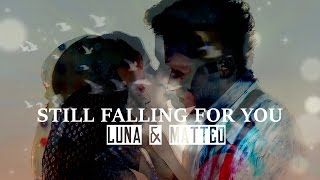 |Luna & Matteo| Still Falling For You