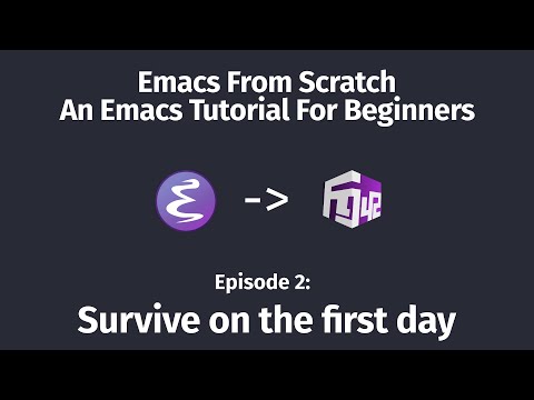 Emacs From Scratch, An Emacs Tutorial for Beginners  - 02 Survive on the first day