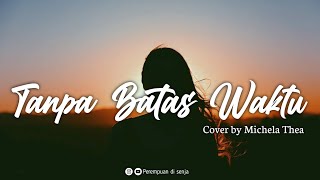 Download lagu TANPA BATAS WAKTU (Ade Govinda Feat Fadly) - COVER MICHELA THEA [Lirik] || Ost Ikatan Cinta mp3