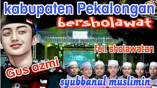 Download lagu GUS AZMI & SYUBBANUL MUSLIMIN DI KABUPATEN PEKALONGAN BERSHOLAWAT  mp3