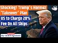 Trump S Shocker US To Charge 20 On Strait Of Hormuz Ankit Agrawal Study IQ