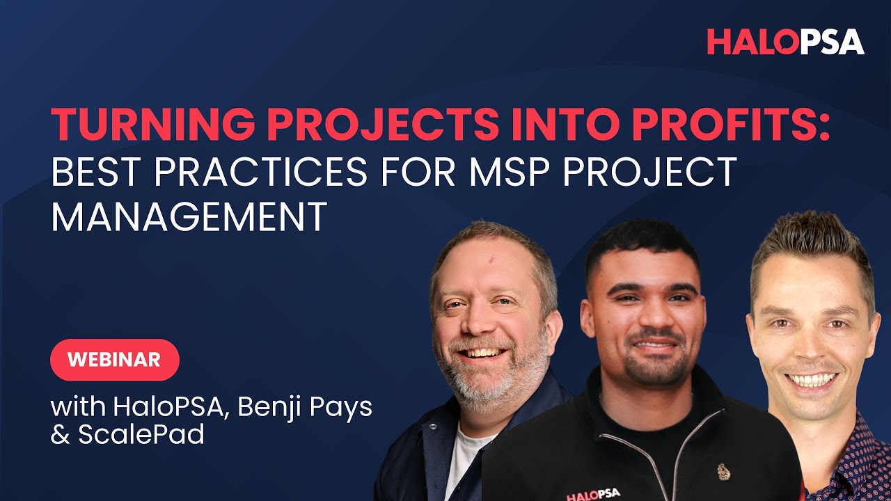 Turning Projects Into Profits | HaloPSA, Benji Pays & ScalePad | Webinar