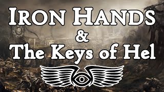 The Horus Heresy: The Iron Hands &amp; The Keys of Hel (Warhammer 40K &amp; Horus Heresy Lore)
