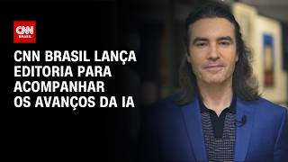 Vídeo: CNN Brasil lança vertical de Inteligência Artificial | CNN Brasil