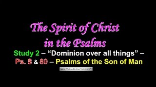 The Spirit Of Christ In The Psalms: Pt 2 'Dominion Over All Things'