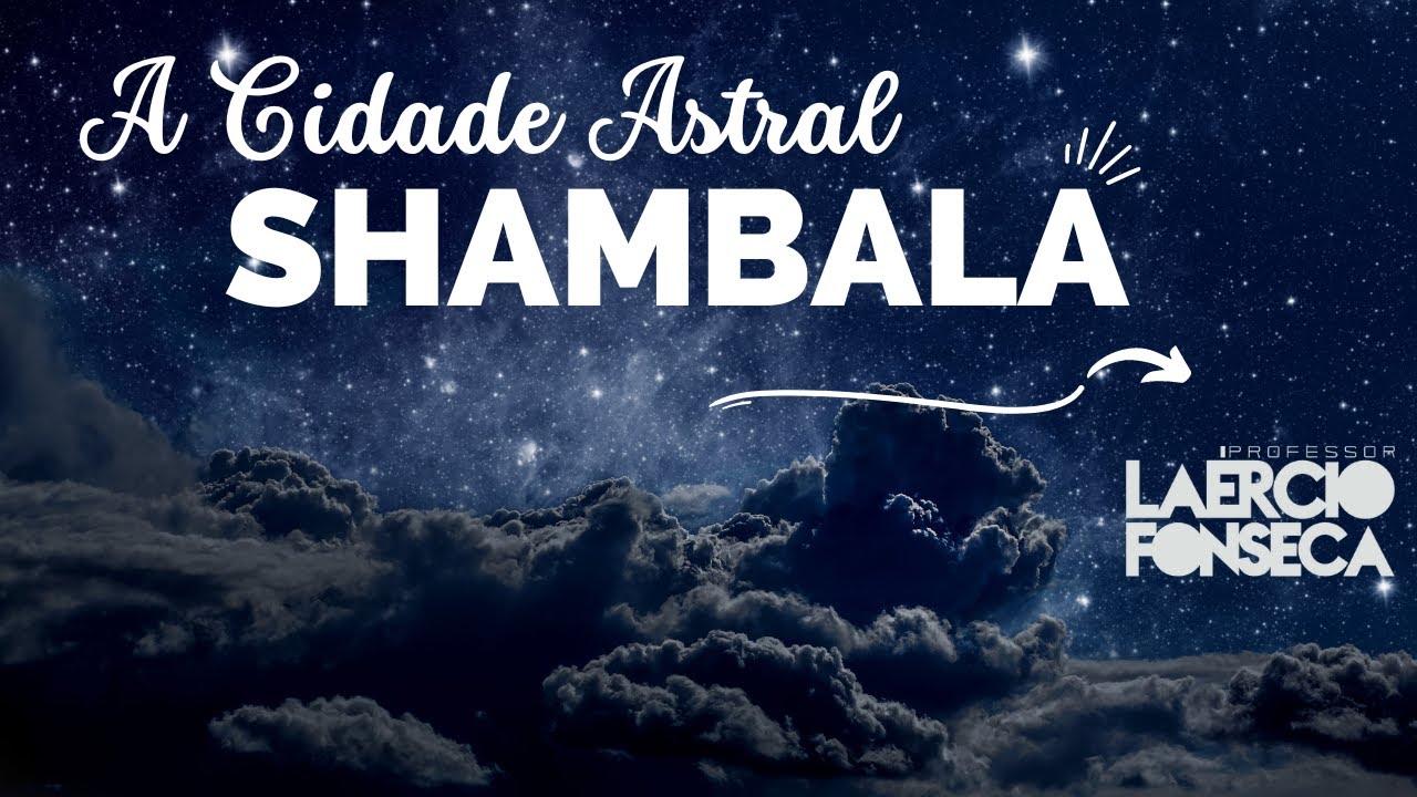 SHAMBALA: A CIDADE ASTRAL do Oriente | Prof. Laércio Fonseca