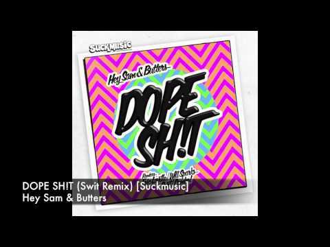 Hey Sam & Butters - DOPE SH!T (Swit Remix) [suckmusic]