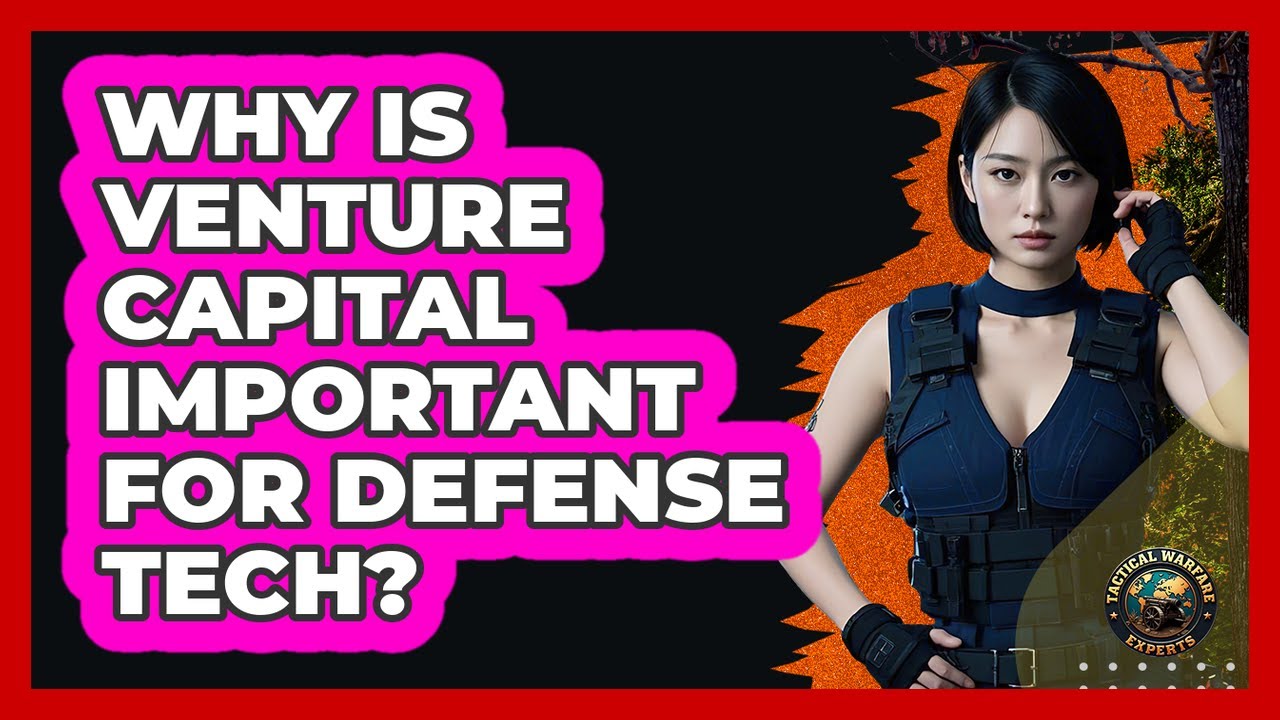 Why Is Venture Capital Important For Defense Tech? - Tactical Warfare Experts