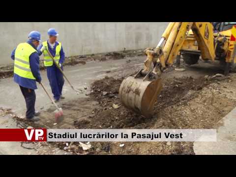 Stadiul lucrărilor la Pasajul Vest