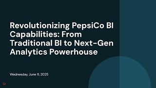 Revolutionizing PepsiCo BI Capabilities: From Traditional BI to Next-Gen Analytics Powerhouse 