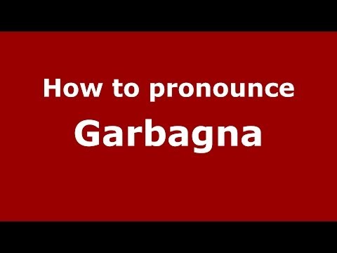 How to pronounce Garbagna (Italian/Italy) - PronounceNames.com