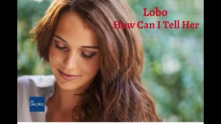 Lobo - How Can I Tell  Her - 1973 - (Legendas em Inglês e Português)