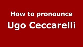 How to pronounce Ugo Ceccarelli