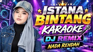 Download lagu ISTANA BINTANG KARAOKE DJ REMIX NADA RENDAH mp3