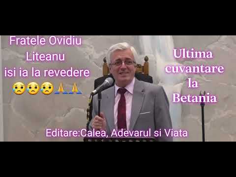 ULTIMA CUVANTARE DE RAMAS BUN A FRATELUI OVIDIU LITEANU LA BETANIA CLUJ