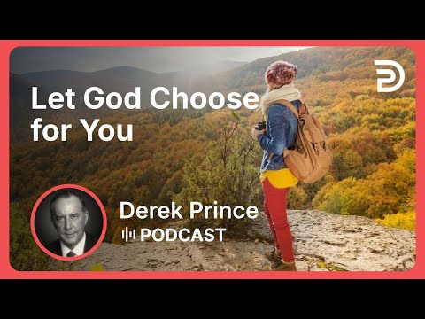 Let God Choose for You | Part 10 - If You Want God’s Best | Derek Prince