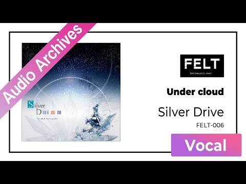 【FELT】10. Under cloud（FELT-006 Silver Drive）[Audio Archives]