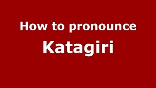 How to pronounce Katagiri