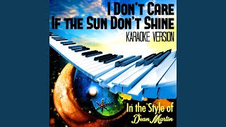I Don&#39;t Care If the Sun Don&#39;t Shine (In the Style of Dean Martin) (Karaoke Version)