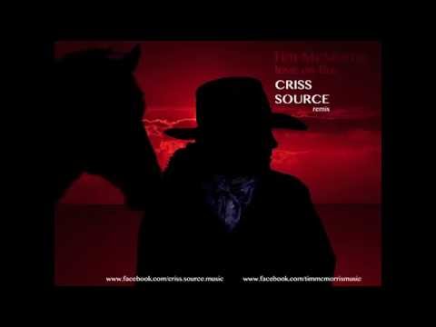 Tim Mc Morris - Love on fire  -  CRISS SOURCE REMIX (YouTube cut)