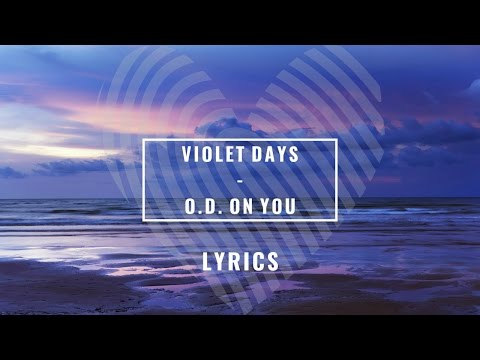 Violet Days - O.D. On You LYRICS