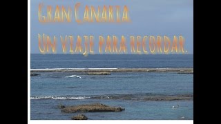 Gran Canaria un viaje  para recordar. Lugares que ver.