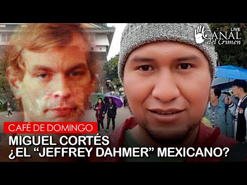 Café en vivo 114 - CAFÉ DE DOMINGO MIGUEL CORTÉS ¿EL "JEFFREY DAHMER" MEXICANO?