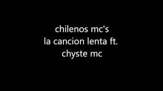 chilenos mc's -la cancion lenta- ft. chyste mc (con letra)