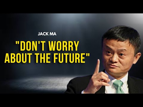 Jack Ma: Don't worry about the Future | Motivation Guru