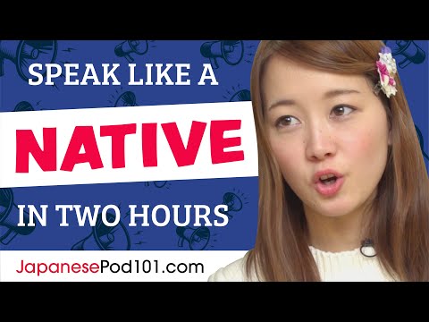 Do You Have 120 Minutes? You Can Speak Like a Native Japanese Speaker