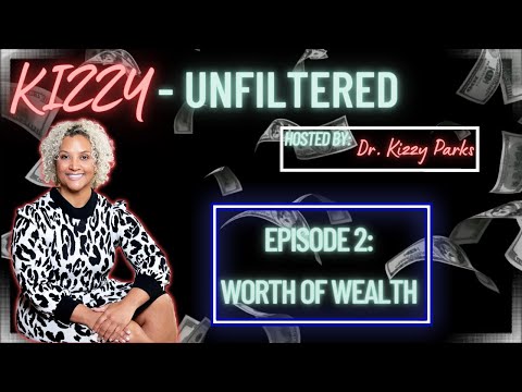 Kizzy-Unfiltered Ep. 2: Worth of Wealth