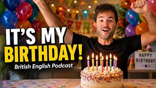 It's my BIRTHDAY! | British English Podcast