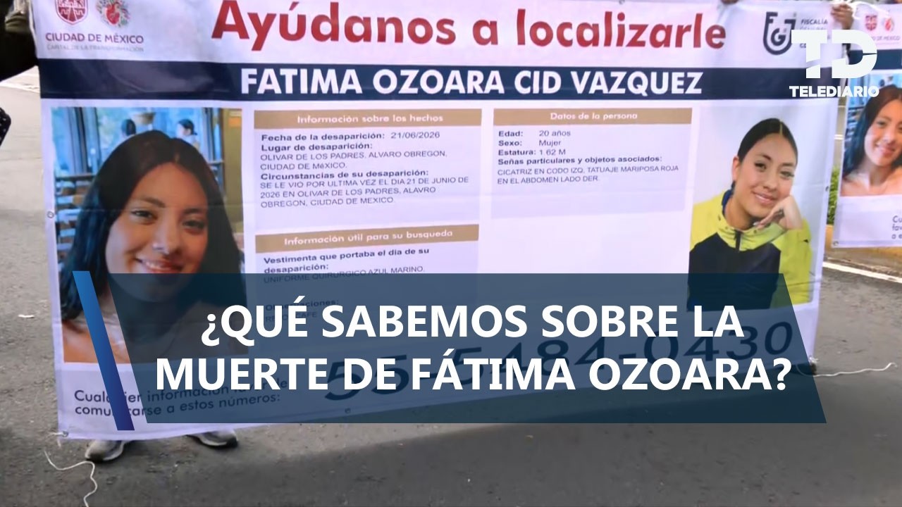 ¿Qué sabemos la desaparición y muerte de Fátima Ozoara, joven que fue hallada sin vida en Edomex?