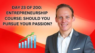 PART 23 OF 200 Full Entrepreneurship Course: Should You Follow Your Passion In Starting A Business?