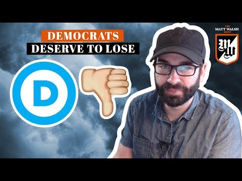 Why The Democrats Deserve To Lose | The Matt Walsh Show Ep. 137