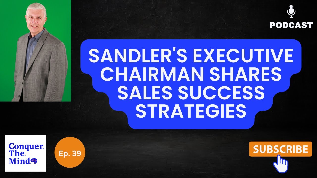 Sandler's Executive Chairman Shares Sales Success Strategies CTM #39