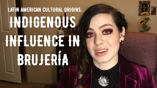 Indigenous Influence in Brujería (ORIGINS: PART 3)