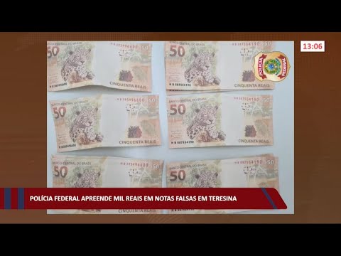 Polícia Federal apreende Mil reais em notas falsas em Teresina 01 07 2022