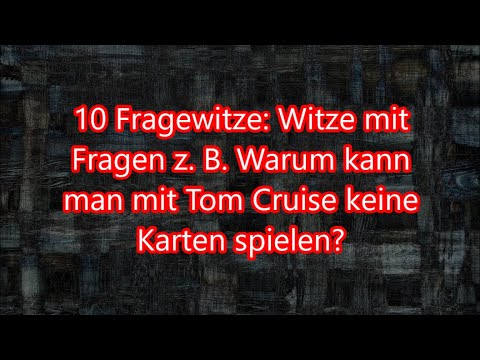 10 Fragewitze: Witze mit Fragen z. B. Warum kann man mit Tom Cruise keine Karten spielen?