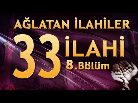 33 İlahi - Ağlatan İlahiler (8.Bölüm)